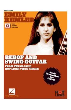 Coperta cărții 'Emily Remler - Bebop and Swing Guitar Instructional Book with Online Video Lessons: From the Classic Hot Licks Video'