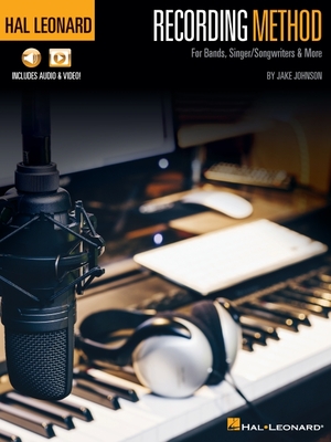 Hal Leonard Recording Method: For Bands, Singer/Songwriters & More with Online Audio and Video - Jake Johnson