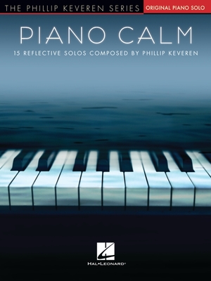 Piano Calm: 15 Reflective Solos Composed by Phillip Keveren - Phillip Keveren