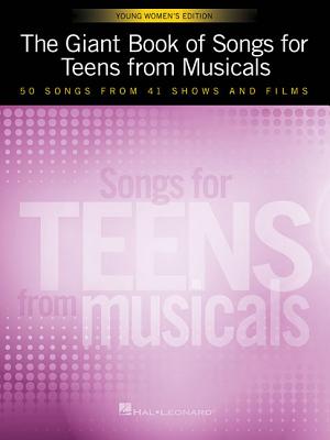 The Giant Book of Songs for Teens from Musicals - Young Women's Edition: 50 Songs from 41 Shows and Films - Hal Leonard Corp