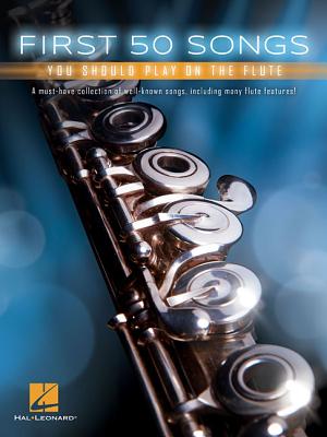 First 50 Songs You Should Play on the Flute - Hal Leonard Corp