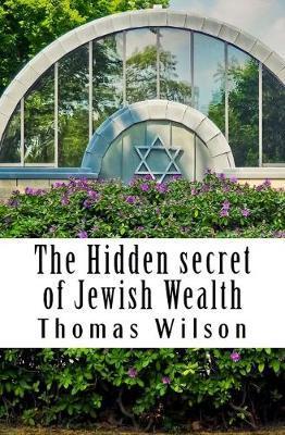 The Hidden secret of Jewish Wealth: How to prosper like the jewish people - Thomas J. Wilson