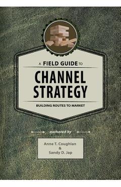 Coperta cărții 'A Field Guide to Channel Strategy: Building Routes to Market - Sandy D. Jap'