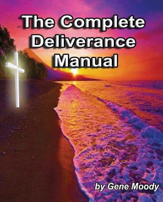 The Complete Deliverance Manual - Gene M. Moody