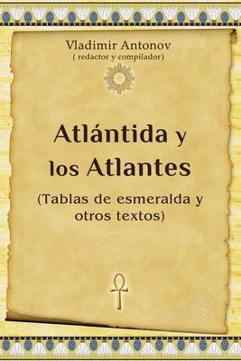 Atlántida y los Atlantes: (Tablas de esmeralda y otros textos) - Anton Teplyy