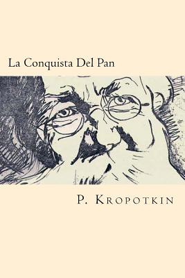 La Conquista Del Pan (Spanish Edition) - P. Kropotkin
