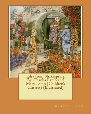 Tales from Shakespeare.By: Charles Lamb and Mary Lamb (Children's Classics) (Illustrated) - Mary Lamb