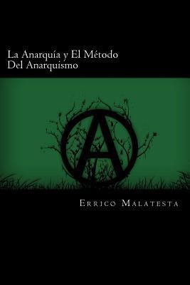 La Anarquia y El Metodo Del Anarquismo (Spanish Edition) - Errico Malatesta