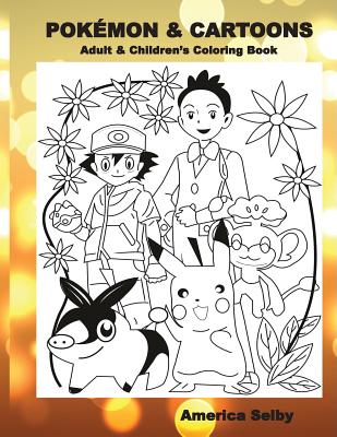POKEMON & CARTOONS (Adult & Children's Coloring Book): Adult & Children's Coloring Book - America Selby