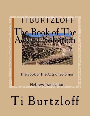 The Book of the Acts of Solomon: Hebrew Translation - Ti Burtzloff