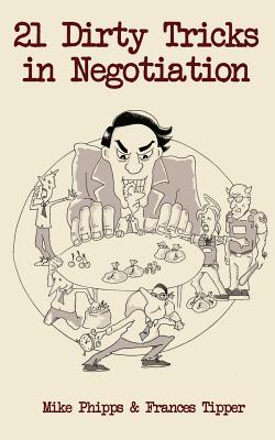 21 Dirty Tricks in Negotiation - Frances Tipper