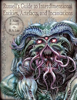 Russell's Guide to Interdimensional Entities, Artefacts, and Incantations - B. A. Lee