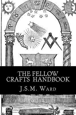 The Fellow Crafts Handbook - J. S. M. Ward