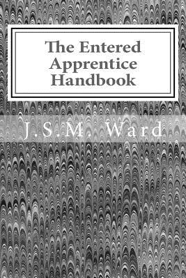 The Entered Apprentice Handbook - J. S. M. Ward