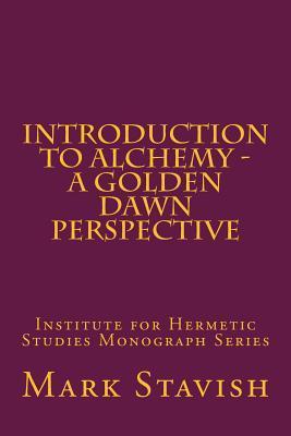 Introduction to Alchemy - A Golden Dawn Perspective - Alfred Destefano Iii
