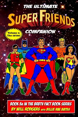 The Ultimate Super Friends Companion: Volume 1, The 1970s - Billie Rae Bates