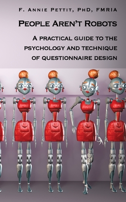 People Aren't Robots: A practical guide to the psychology and technique of questionnaire design - F. Annie Pettit