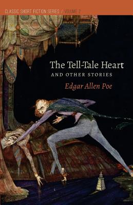 The Tell-Tale Heart: and Other Stories - Edgar Allen Poe