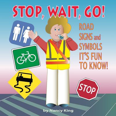 Stop, Wait, Go!: Road Signs and Symbols It's Fun to Know! - Nancy King