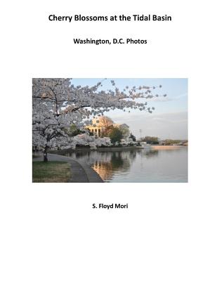 Cherry Blossoms at The Tidal Basin: Washington, D.C. Photos - S. Floyd Mori