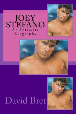 Joey Stefano: An Intimate Biography - David Bret