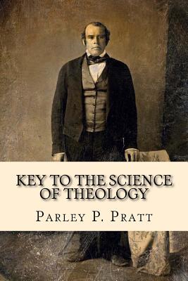 Key to the Science of Theology (FIRST EDITION - 1855, with an INDEX) - Parley P. Pratt