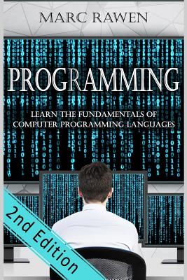 programming: Learn the Fundamentals of Computer Programming Languages - Marc Rawen