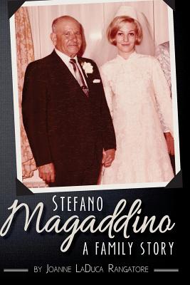 Stefano Magaddino; a family story - Joanne Carmela Rangatore
