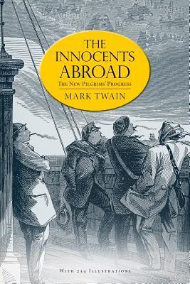 The Innocents Abroad: or, The New Pilgrims' Progress (Illustrated) - Mark Twain