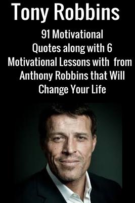 Tony Robbins: 6 Motivational Lessons from Anthony Robbins that Will Change Your - Jack Mathews
