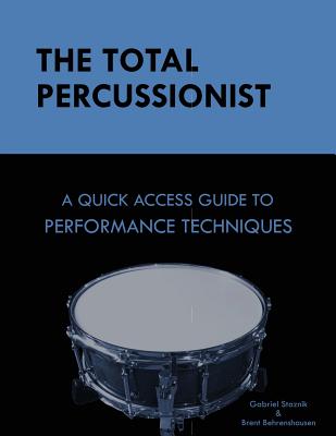 The Total Percussionist: A Quick Access Guide to Performance Techniques - Brent Behrenshausen