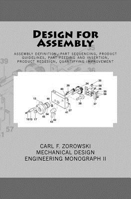 Design for Assembly: assembly definition, part sequencing, product guidelines, part feeding and insertion, product redesign process, quanti - Carl F. Zorowski