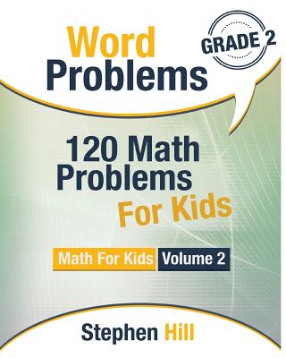 Word Problems: 120 Math Problems For Kids: Math Workbook Grade 2 - Stephen Hill
