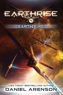Earth Fire: Earthrise Book 4 - Daniel Arenson