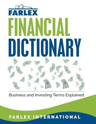 The Farlex Financial Dictionary: Business and Investing Terms Explained - Farlex International