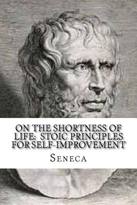 On the Shortness of Life: Stoic Principles for Self-Improvement - Seneca