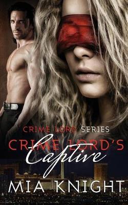 Crime Lord's Captive - Mia Knight