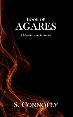 Book of Agares: A Manifestation Grimoire - S. Connolly