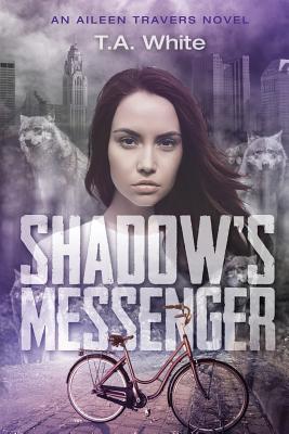 Shadow's Messenger: An Aileen Traver's Novel - T. A. White