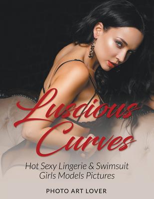 Luscious Curves: Hot Sexy Lingerie & Swimsuit Girls Models Pictures - Photo Art Lover