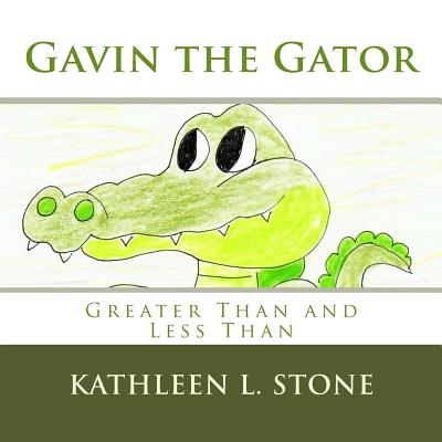 Gavin the Gator: Greater Than and Less Than - Kathleen L. Stone