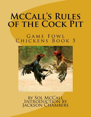 McCall's Rules of the Cock Pit: Game Fowl Chickens Book 5 - Jackson Chambers