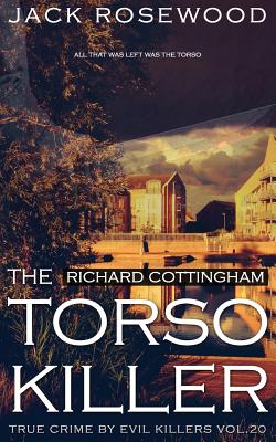 Richard Cottingham: The True Story of The Torso Killer: Historical Serial Killers and Murderers - Jack Rosewood