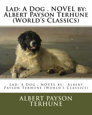 Coperta cărții 'Lad: A Dog . NOVEL by: Albert Payson Terhune (World's Classics) - Albert Payson Terhune'