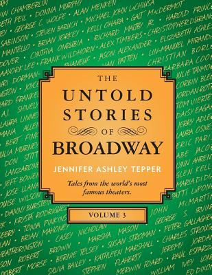 The Untold Stories of Broadway, Volume 3 - Jennifer Ashley Tepper