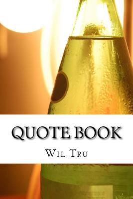 Quote Book: Book of 1000 Quotes To Help you Find Inspiration and Motivation - Wil Tru