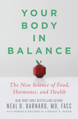 Your Body in Balance: The New Science of Food, Hormones, and Health - Neal D. Barnard Md