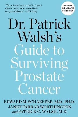 Dr. Patrick Walsh's Guide to Surviving Prostate Cancer - Patrick C. Walsh Md
