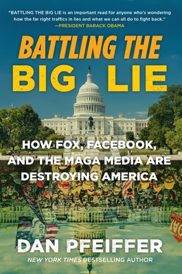 Coperta cărții 'Battling the Big Lie: How Fox, Facebook, and the Maga Media Are Destroying America - Dan Pfeiffer'