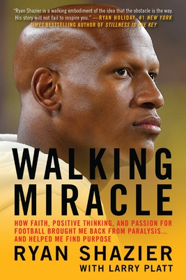 Walking Miracle: How Faith, Positive Thinking, and Passion for Football Brought Me Back from Paralysis...and Helped Me Find Purpose - Ryan Shazier